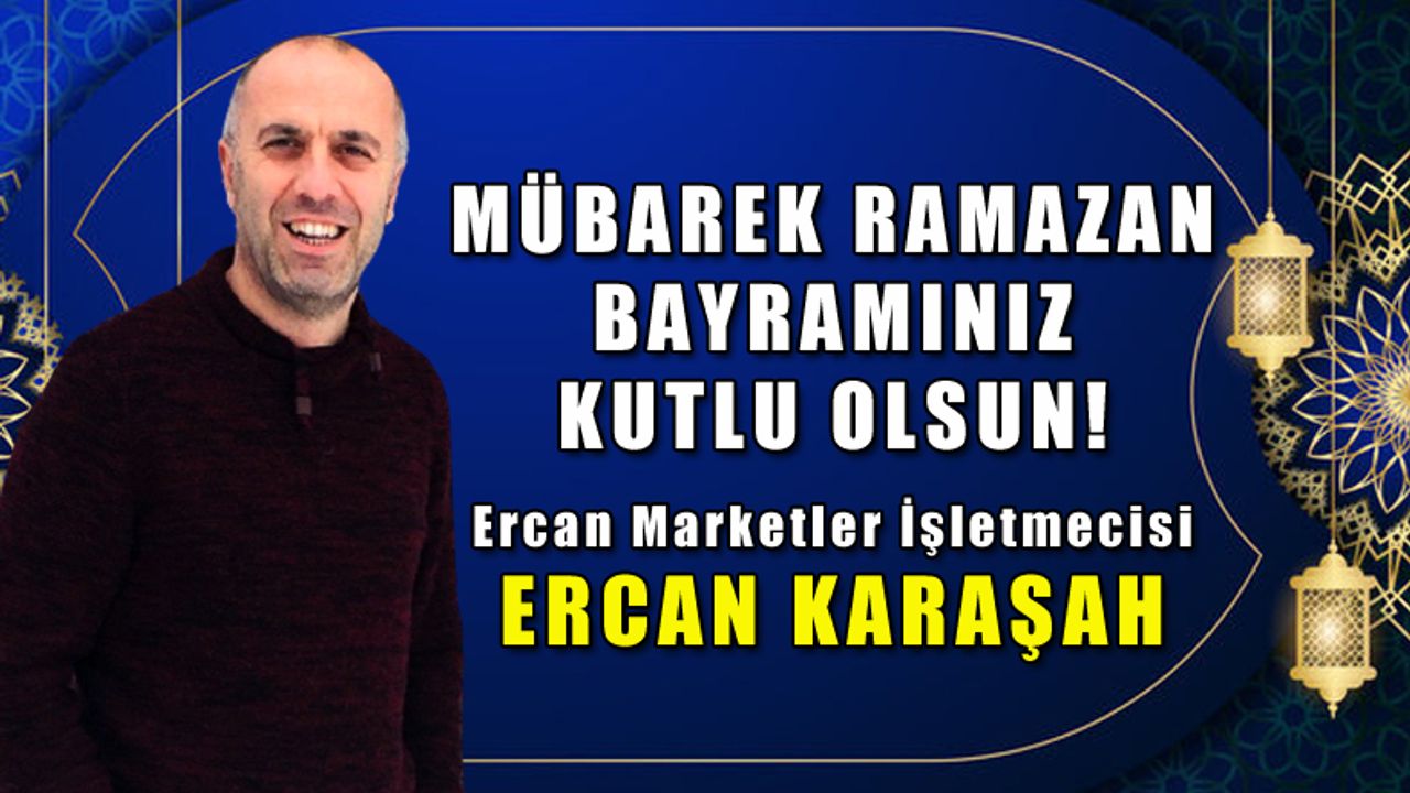 Ercan Karaşah'tan bayram mesajı...