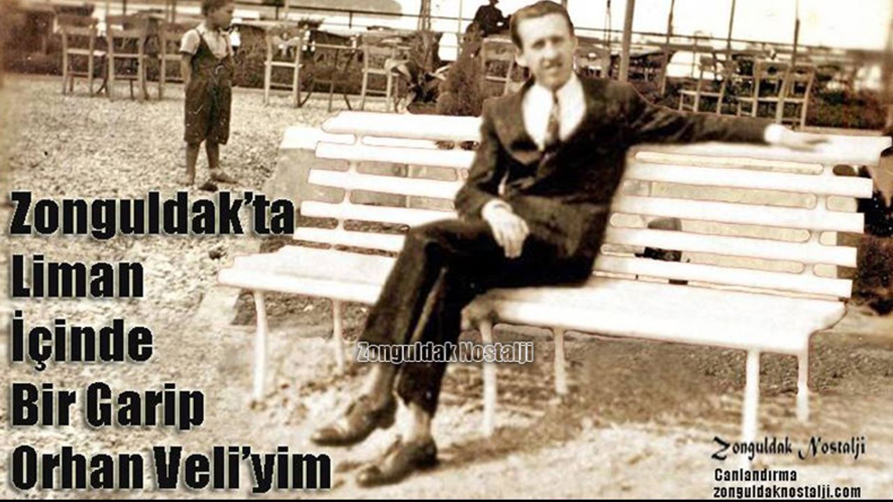 Zonguldak'ta liman içinde bir garip Orhan Veli'yim...