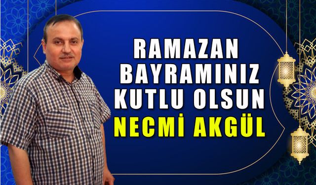 Necmi Akgül'den bayram mesajı...