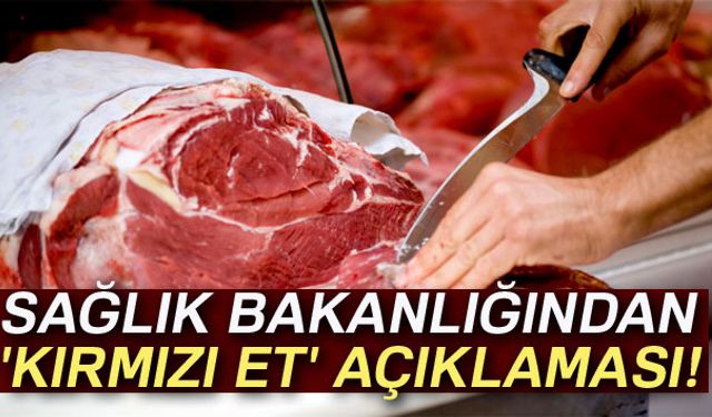 Sağlık Bakanlığı, kırmızı et ve işlenmiş kırmızı et tüketiminin kansere yol açtığı yönündeki haberlerin gerçeği yansıtmadığını açıkladı