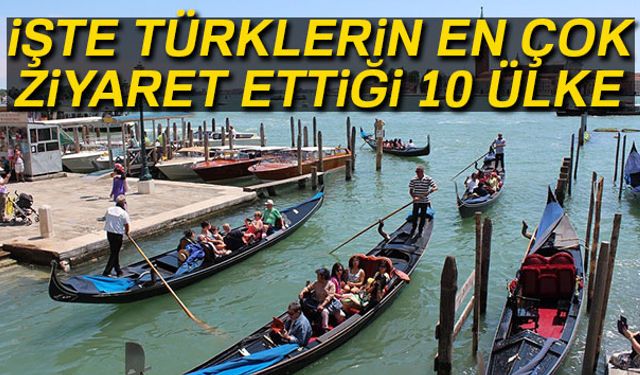 Türklerin en çok gittiği 10 ülke açıklandı