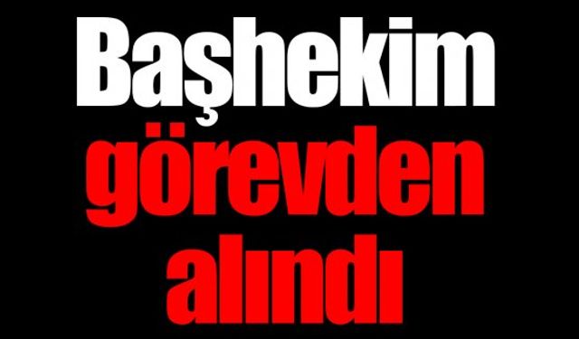 Hastanenin Başhekimi görevden alınırken 20ye yakın hemşire ve sağlıkçının da tayinleri çıktı!