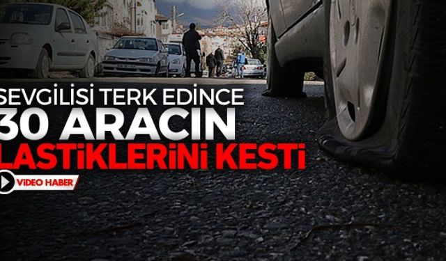 Karabükte sevgilisi tarafından terk edilen bir kişi, 30 aracın lastiklerini kesti