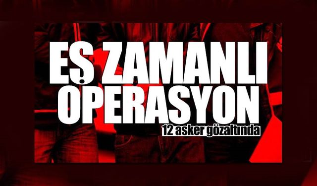 Zonguldak merkezli ardışık arama ve kripto şifreleme yöntemini kullandıkları iddia edilen şüphelilere yönelik düzenlenen eş zamanlı operasyonda 12 muvazzaf asker yakalanarak gözaltına alındı