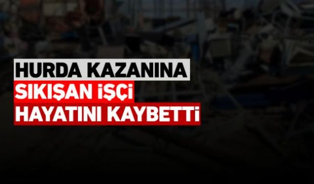 Karabükte demir çelik fabrikasında meydana gelen iş kazasında hurda kazanı ile duvar arasında sıkışan bir işçi hayatını kaybetti