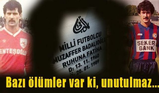 Bazı ölümler vardır ki her geçen gün ayrı bir acıyla hatırlanır