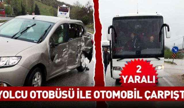 Yolcu otobüsü ile otomobilin çarpışması sonucu meydana gelen trafik kazasında 2 kişi yaralandı