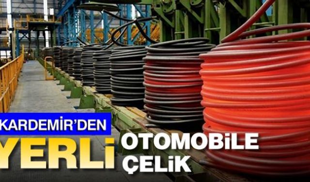 Otomotiv sektöründe ihtiyaç duyulan yerli çelik Karabük Demir Çelik Fabrikaları (KARDEMİR) AŞ