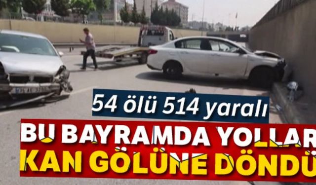 Yapılan tüm uyarılara rağmen bu bayramda yollar kan gölüne döndü