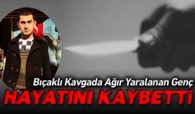 İki taraf arasında çıkan kavgada vücudunun çeşitli yerlerinden yaralanan genç, kaldırıldığı hastanede tüm müdahalelere rağmen kurtarılamadı