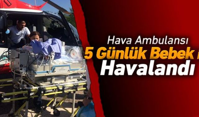 5 gün önce dünyaya gelen bebek, kalp hastalığı sebebiyle İstanbula sevk edildi