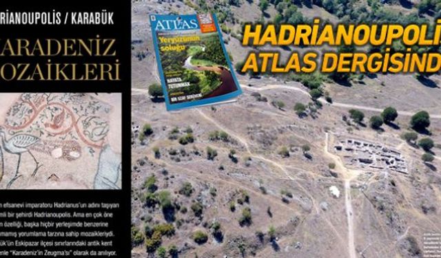 Karabükün Eskipazar İlçesinde Roma döneminden kalan Hadrianoupolis antik kenti mozaikleri ve tarihi eserleri ünlü Atlas Dergisinin ekim ayı sayısında 12 sayfa yer aldı