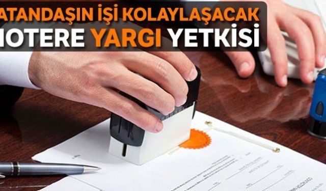 Başta gayrimenkul alım-satım işlemleri, miras ve aile hukuku olmak üzere, yargılamayı gerektirmeyen hizmetler noterler aracılığı ile verilecek