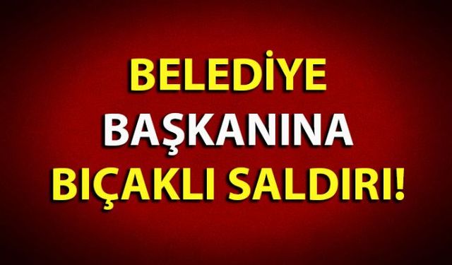 7 ay önce kendisini işten çıkartan eski işçi Belediye Başkanına bıçakla saldırdı