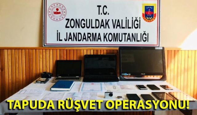 Zonguldak İl Jandarma Alay Komutanlığı'na bağlı ekipler, Zonguldak Cumhuriyet Başsavcılığının talimatıyla; Çaycuma Tapu Müdürlüğünde görevli bazı memurların yaptıkları iş ve işlemler nedeniyle vatandaştan para talep ettikleri yönünde alınan ihbar üzerine 