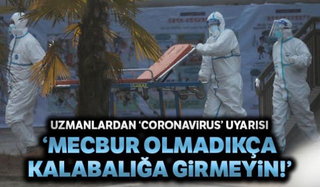 Dünyada yayılan ölümcül bir yeni salgın hastalığa karşı vatandaşlara uyarılarda bulunan uzmanlar, zorunlu kalmadıkça kalabalığa girilmemesi gerektiğini söyledi