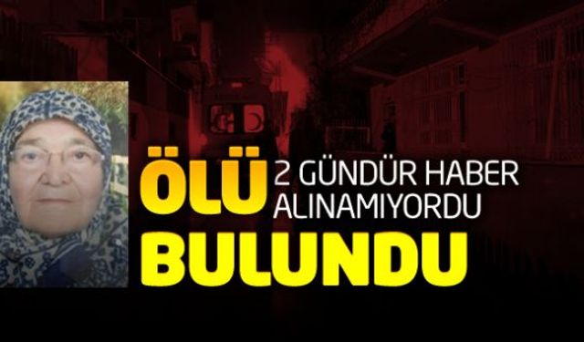 Kendisinden 2 gündür haber alınamayan yaşlı kadın evinde ölü bulundu