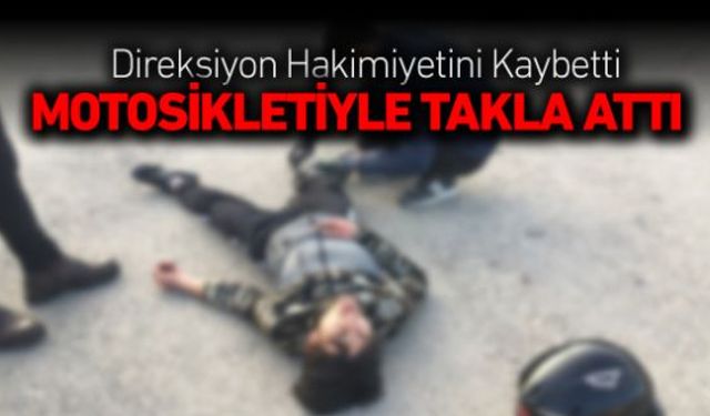 17 yaşındaki genç motosiklet sürücüsü kontrolünü kaybetmesi sonucu takla attı