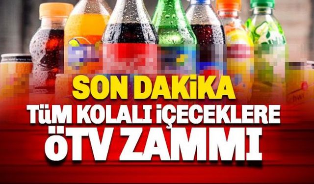 Cumhurbaşkanı Recep Tayyip Erdoğan'ın imzasıyla Tüm kolalı içeceklere ÖTV zammı yapıldı