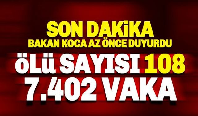 Bakan Koca, Koronavirüsten hayatını kaybedenlerin sayısı 108'e yükseldiğini duyurdu