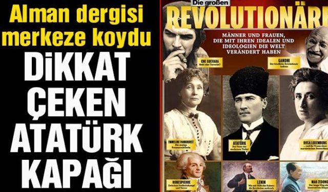 Almanya'da yayımlanan History Life dergisinin 'En büyük devrimciler' konseptine yer verdiği sayının kapağında, Ulu Önder Mustafa Kemal Atatürk de yer aldı