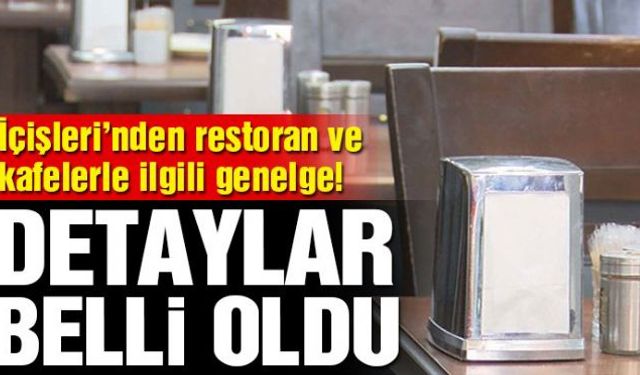 İçişleri Bakanlığı, lokanta, restoran kafe gibi iş yerleri, park, piknik, alanları, mesire yerleri ve giyim pazarları hakkında 81 il valiliğine genelge gönderdi