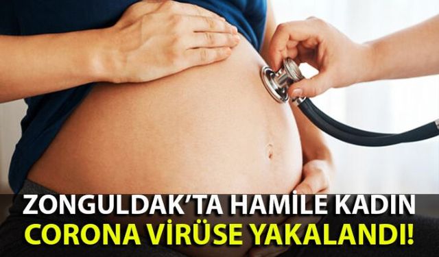 Zonguldakta hamile olan bir kadın korona virüse yakalandı