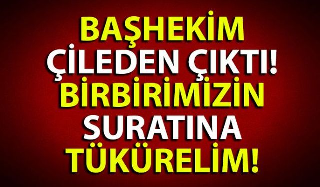 Başhekim artık dayanamadı ve açtı ağzını yumdu gözünü!