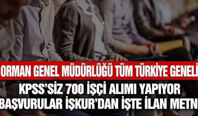 Orman Genel Müdürlüğü 700 işçi alımı yapacağını duyurdu