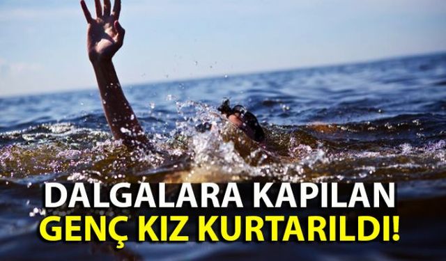 Kozluda denizde dalgalara kapılan genç kız boğulmaktan son anda kurtuldu