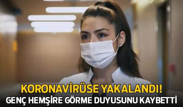 Koronavirüs salgınına yakalanan 25 yaşındaki Kübra Aslankılıç isimli bir hemşire, virüse yakalandığı anda ilk bir hafta görme duyusunu kaybettiğini açıkladı