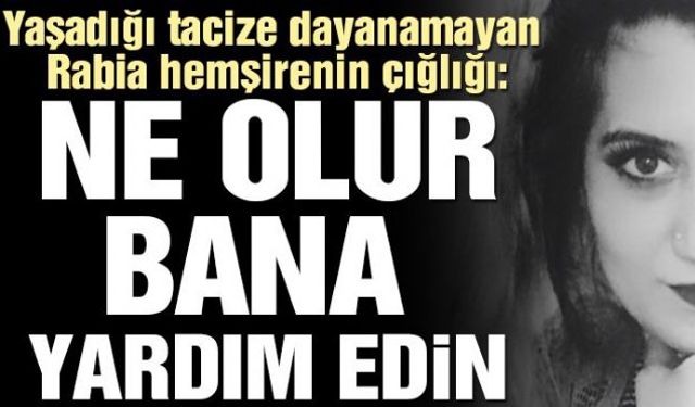 Hasta bakıcının tacizine uğrayan Hemşire, yaşadığı tacizi paylaşarak,"Ne olur bana yardım edin" dedi