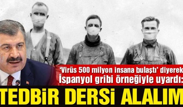 Sağlık Bakanı Fahrettin Koca, İspanyol gribi salgınında da corona virüsüyle aynı şekilde bulaşan H1N1 virüsüne karşı alınacak tedbirlerin maske, mesafe ve temizlik olduğunu belirterek "Bunlar iyi bilinmiyordu, yaygın uygulanmadı