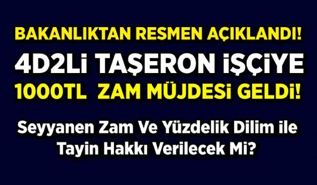 4Dli taşeron işçiye maaş zammı ve Çalışma Bakanlığı tarafından sosyal hakları ile ilgili açıklama geldi