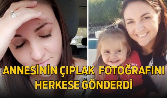 Annesinin çıplak fotoğraflarını telefon rehberindeki herkese gönderen küçük kız, annesini çok zor duruma soktu