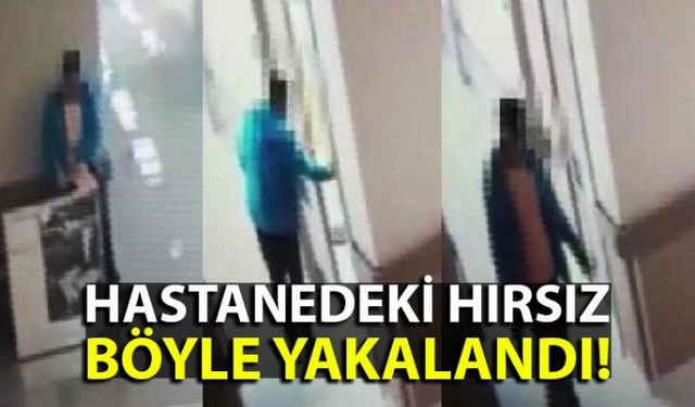 Hastanede çalışan güvenlikçileri atlatmayı başaran hırsız güvenlik kameralarının sayesinde yakayı ele verdi