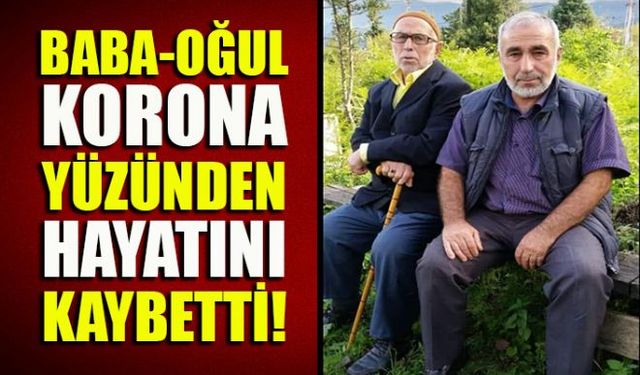 Zonguldakta baba-oğul Corona virüs yüzünden hayatını kaybetti