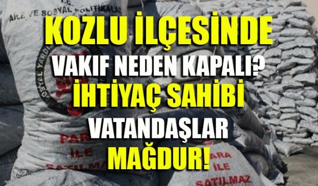 Kozlu ilçesinde ihtiyaç sahipleri kömür yardımı bekliyor ama Kaymakamlığa bağlı Sosyal Yardımlaşma ve Dayanışma Vakfının kapalı olduğu belirtildi