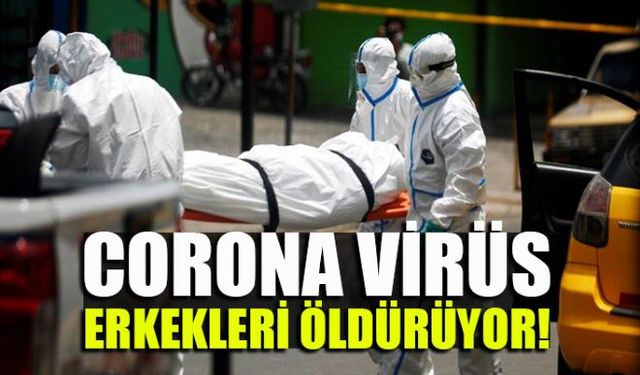 Corona virüs kadın ve erkeklere eşit şekilde bulaşırken Covid-19 nedeniyle ölenlerin birçoğunu erkekler oluşturuyor