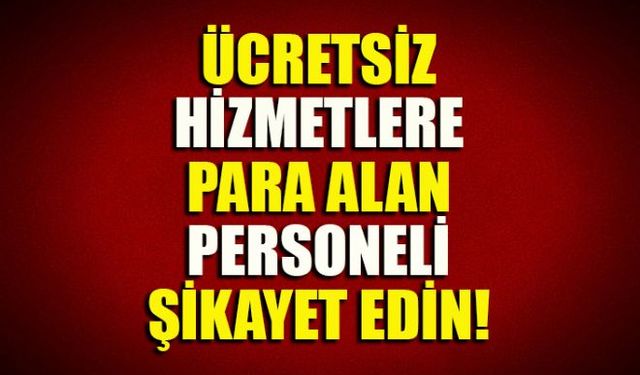 Belediyede ücretsiz olan hizmetlere bazı personellerin para istediği dair bilgiler aldıklarını belirten başkan, vatandaşlara böyle bir durumla karşılaşmaları durumunda şikayet etmelerini istedi