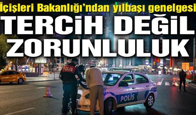 İçişleri Bakanlığı 81 ilin valiliğine yılbaşında uygulanacak sokağa çıkma kısıtlamalarıyla ilgili ek genelge gönderdi