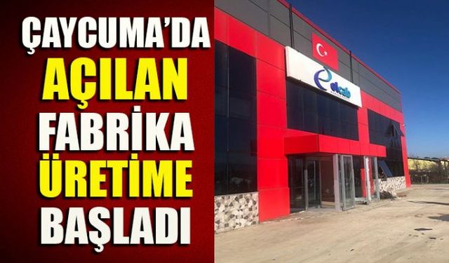 İşçi alımına çıkan ve Çaycuma'da kurulan fabrika üretim yapmaya başladı