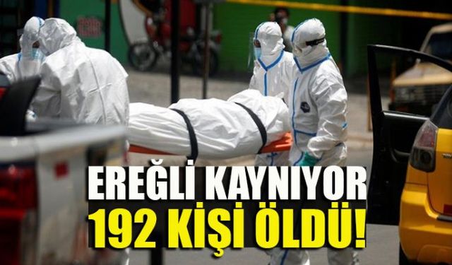 Ereğli ilçesinde Korona Virüs kaynaklı 4 can kaybı yaşandı, vefat sayısı 192ye çıktı