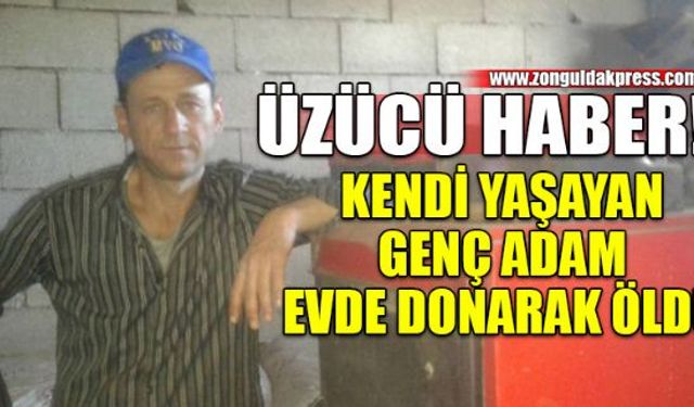 Evde tek başına yaşayan Yaşar Sevimci isimli vatandaşın soğuktan öldüğü iddia edildi