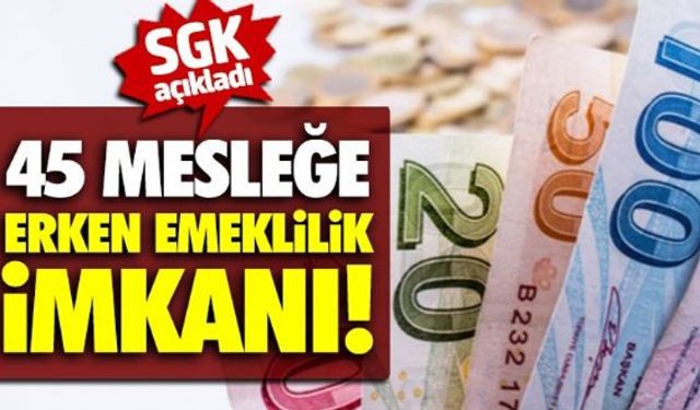 Yeni yapılan açıklamaya göre erken emeklilik şartları ve meslek grupları değişti