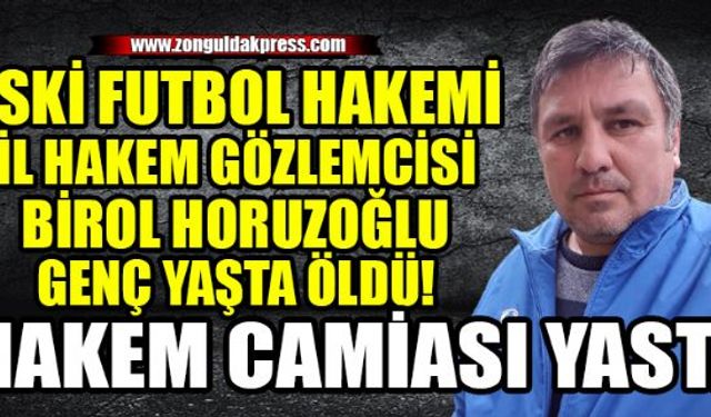 Zonguldak Gençlik ve Spor İl Müdürlüğü, Devrek İlçe Müdürlüğü personeli, Zonguldak İl Gözlemcisi ve eski hakem Birol Horuzoğlu hayatını kaybetti