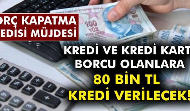 80 bin TLlik borç kapatma kredisi müjdesi borçlu vatandaşların yüzünü güldürdü