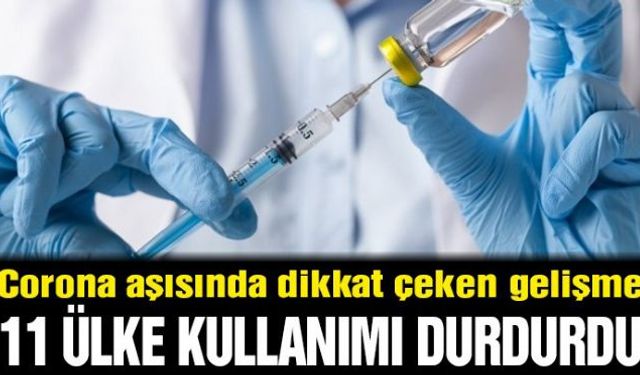 Corona aşısının yan etkileri günden güne ortaya çıkmaya devam ederken 11 ülke aşının kullanımını durdurma kararı aldı