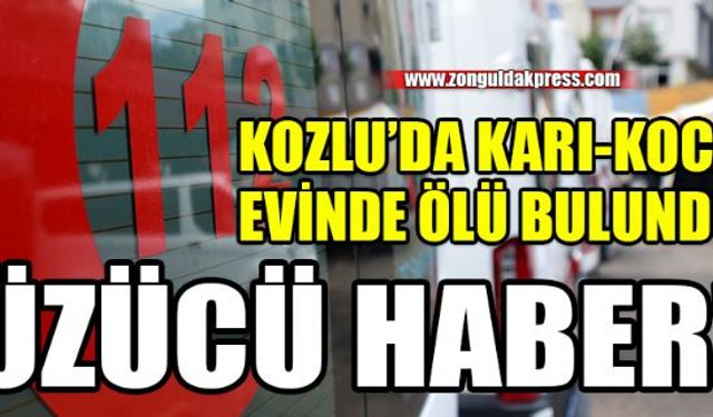 Kozlu ilçesine bağlı Ense Köyünde ikamet eden karı koca Şaban Demir ve Kübra Demir evlerinde ölü bulundu