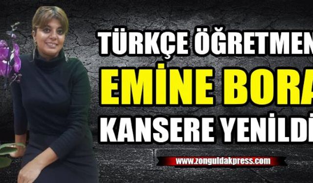 Zonguldakın Çaycuma İlçesinde eğitim öğretim veren Nihat Kantarcı Anadolu Lisesi Beden Eğitimi Öğretmeni Coşkun Boranın eşi Çaycuma Mimar Sinan Ortaokulu Türkçe Öğretmeni Emine Bora yakalandığı kanser hastalığına yenik düşerek hayatını kaybetti